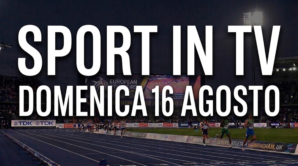 Scritta sport in tv domenica 16 agosto.