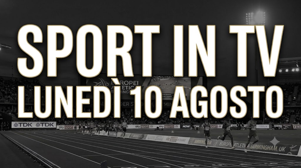 Tutto lo sport in TV Lunedì 10 agosto