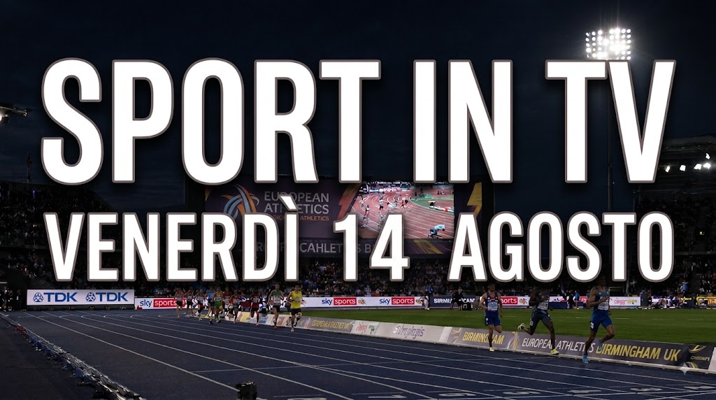 Venerdì 14 Agosto Sport in TV